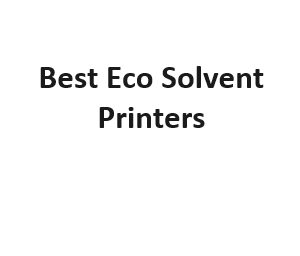 Best Eco Solvent Printers