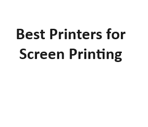 Best Printers for Screen Printing