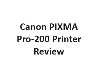 Canon PIXMA Pro-200 Printer Review