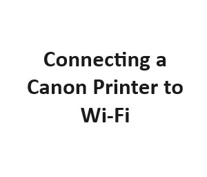 Connecting a Canon Printer to Wi-Fi