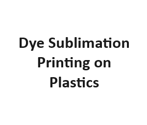 Dye Sublimation Printing on Plastics