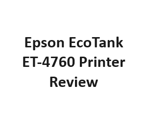Epson EcoTank ET-4760 Printer Review