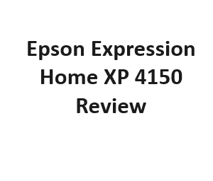 Epson Expression Home XP 4150 Review