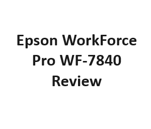 Epson WorkForce Pro WF-7840 Review