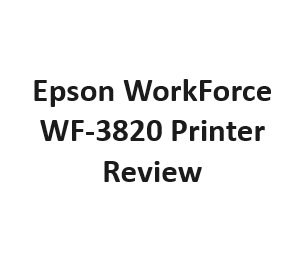 Epson WorkForce WF-3820 Printer Review