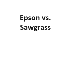 Epson vs. Sawgrass