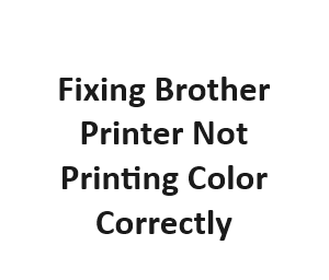 Fixing Brother Printer Not Printing Color Correctly