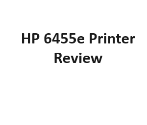 HP 6455e Printer Review