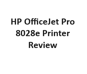 HP OfficeJet Pro 8028e Printer Review