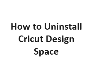 How to Uninstall Cricut Design Space