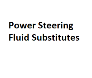 Power Steering Fluid Substitutes