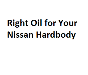 Right Oil for Your Nissan Hardbody