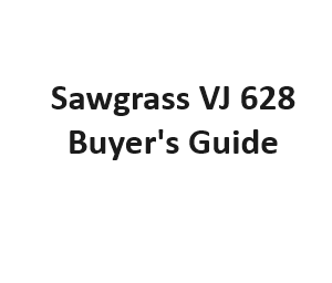 Sawgrass VJ 628 Buyer's Guide
