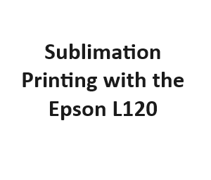 Sublimation Printing with the Epson L120