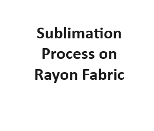 Sublimation Process on Rayon Fabric