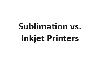 Sublimation vs. Inkjet Printers