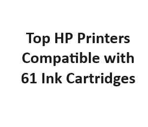 Top HP Printers Compatible with 61 Ink Cartridges