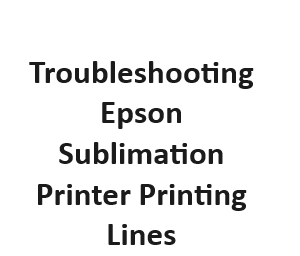 Troubleshooting Epson Sublimation Printer Printing Lines
