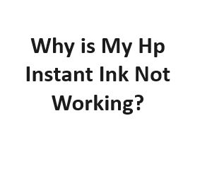 Why is My Hp Instant Ink Not Working?