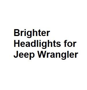 Brighter Headlights for Jeep Wrangler
