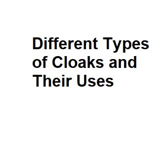 Different Types of Cloaks and Their Uses - Complete Information