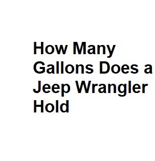How Many Gallons Does a Jeep Wrangler Hold