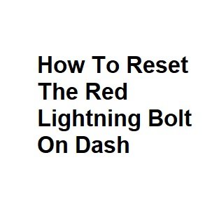 How To Reset The Red Lightning Bolt On Dash