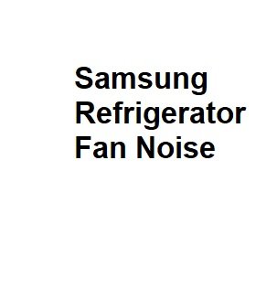 Samsung Refrigerator Fan Noise