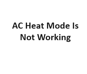 AC Heat Mode Is Not Working
