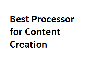 Best Processor for Content Creation