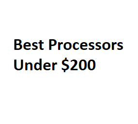 Best Processors Under $200