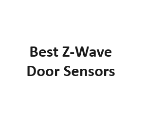 Best Z-Wave Door Sensors