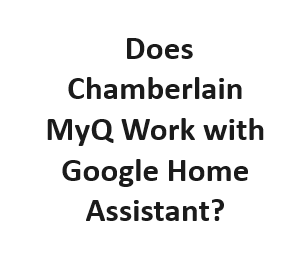 Does Chamberlain MyQ Work with Google Home Assistant?
