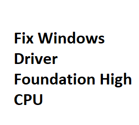 Fix Windows Driver Foundation High CPU