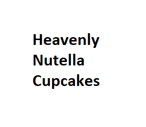 Heavenly Nutella Cupcakes