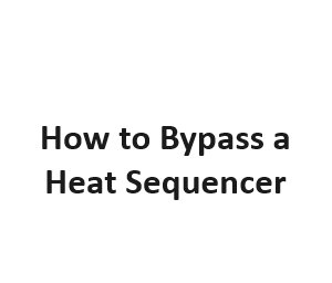 How to Bypass a Heat Sequencer