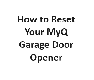 How to Reset Your MyQ Garage Door Opener?