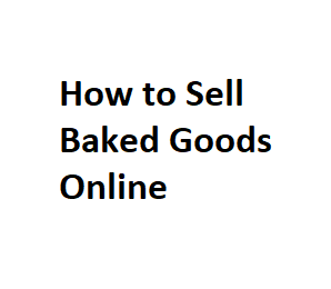 How to Sell Baked Goods Online