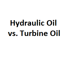 Hydraulic Oil vs. Turbine Oil