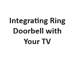 Integrating Ring Doorbell with Your TV