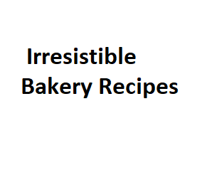 Irresistible Bakery Recipes