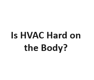 Is HVAC Hard on the Body?