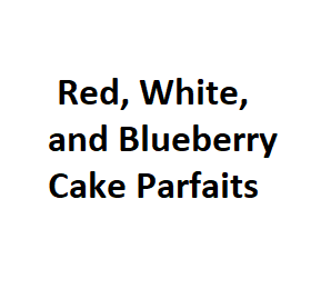 Red, White, and Blueberry Cake Parfaits