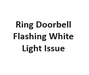 Ring Doorbell Flashing White Light Issue