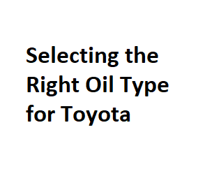 Selecting the Right Oil Type for Toyota