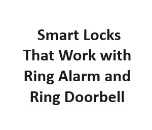 Smart Locks That Work with Ring Alarm and Ring Doorbell
