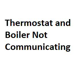 Thermostat and Boiler Not Communicating