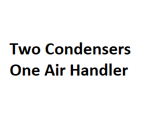 Two Condensers One Air Handler