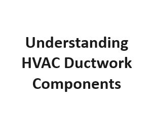 Understanding HVAC Ductwork Components