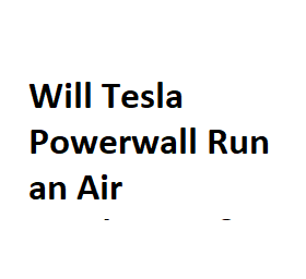 Will Tesla Powerwall Run an Air Conditioner?